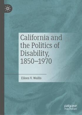 California and the Politics of Disability, 1850¿1970