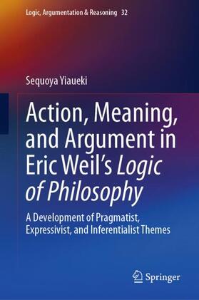 Action, Meaning, and Argument in Eric Weil's Logic of Philosophy