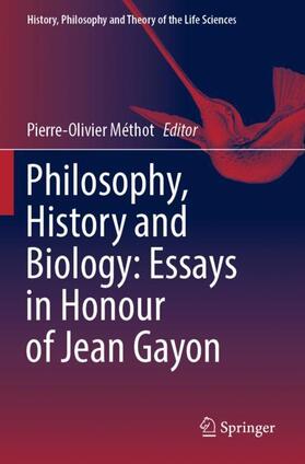 Philosophy, History and Biology: Essays in Honour of Jean Gayon