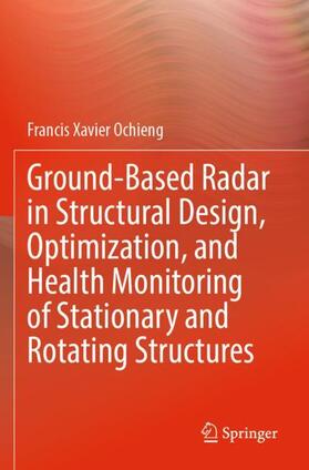 Ground-Based Radar in Structural Design, Optimization, and Health Monitoring of Stationary and Rotating Structures