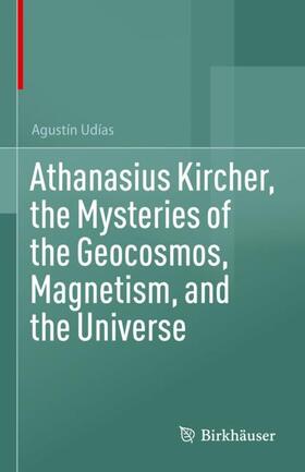 Athanasius Kircher, the Mysteries of the Geocosmos, Magnetism, and the Universe