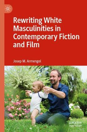 Rewriting White Masculinities in Contemporary Fiction and Film