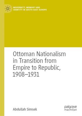 Ottoman Nationalism in Transition from Empire to Republic, 1908¿1931