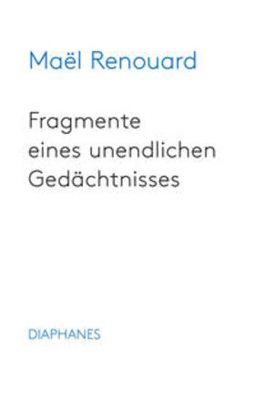 Renouard, M: Fragmente eines unendlichen Gedächtnisses