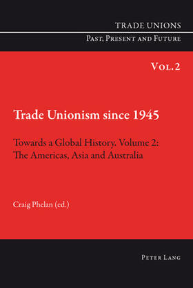 Trade Unionism since 1945: Towards a Global History. Volume 2