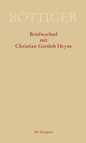 Karl August Böttiger ¿ Briefwechsel mit Christian Gottlob Heyne