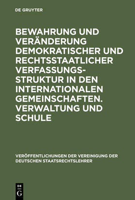 Bewahrung und Veränderung demokratischer und rechtsstaatlicher Verfassungsstruktur in den internationalen Gemeinschaften. Verwaltung und Schule