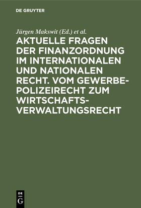 Aktuelle Fragen der Finanzordnung im internationalen und nationalen Recht. Vom Gewerbepolizeirecht zum Wirtschaftsverwaltungsrecht