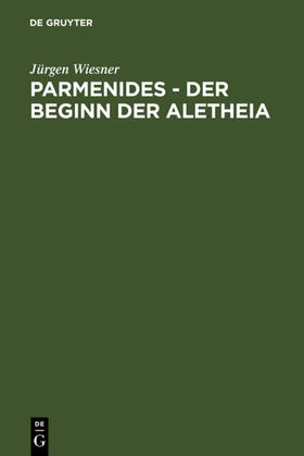 Parmenides ¿ der Beginn der Aletheia