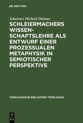 Schleiermachers Wissenschaftslehre als Entwurf einer prozessualen Metaphysik in semiotischer Perspektive
