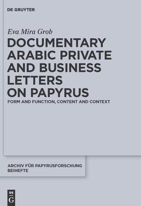 Documentary Arabic Private and Business Letters on Papyrus