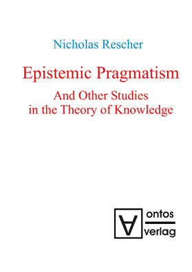 Epistemic Pragmatism and Other Studies in the Theory of Knowledge