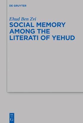 Ben Zvi, E: Social Memory among the Literati of Yehud
