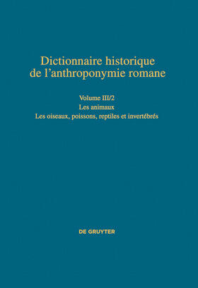 Dictionnaire historique de l¿anthroponymie romane (Patronymica Romanica), Volume III/2, Les animaux 2