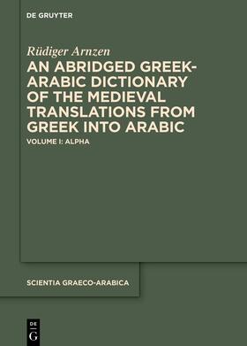 An Abridged Greek-Arabic Dictionary of the Medieval Translations from Greek into Arabic