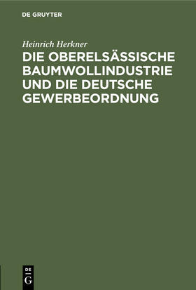 Die oberelsässische Baumwollindustrie und die deutsche Gewerbeordnung