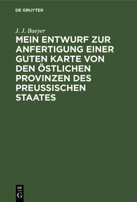 Mein Entwurf zur Anfertigung einer guten Karte von den östlichen Provinzen des Preussischen Staates