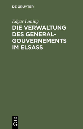 Die Verwaltung des General-Gouvernements im Elsass