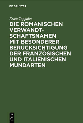 Die romanischen Verwandtschaftsnamen mit besonderer Berücksichtigung der französischen und italienischen Mundarten