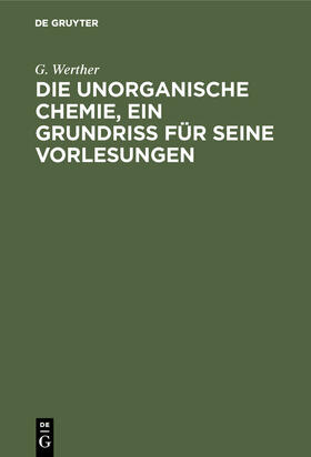 Die unorganische Chemie, ein Grundriss für seine Vorlesungen