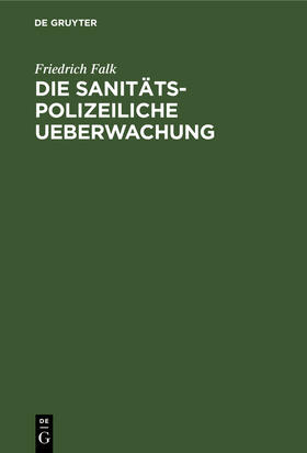 Die sanitäts-polizeiliche Ueberwachung