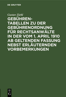 Gebühren-Tabellen zu der Gebührenordnung für Rechtsanwälte in der vom 1. April 1910 ab geltenden Fassung nebst erläuternden Vorbemerkungen