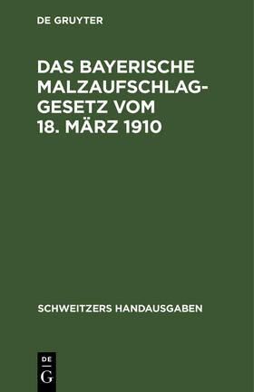 Das Bayerische Malzaufschlaggesetz vom 18. März 1910