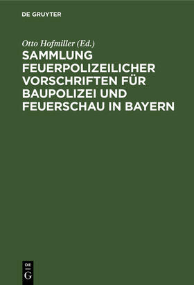 Sammlung feuerpolizeilicher Vorschriften für Baupolizei und Feuerschau in Bayern