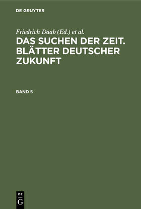 Das Suchen der Zeit. Blätter deutscher Zukunft. Band 5