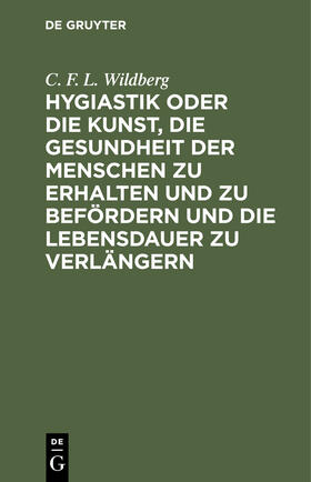 Hygiastik oder die Kunst, die Gesundheit der Menschen zu erhalten und zu befördern und die Lebensdauer zu verlängern