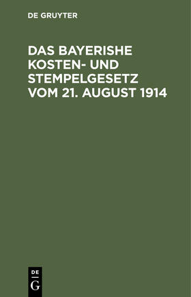 Das bayerishe Kosten- und Stempelgesetz vom 21. August 1914