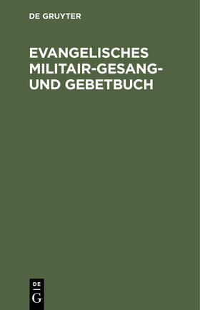 Evangelisches Militair-Gesang- und Gebetbuch