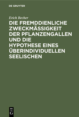 Die fremddienliche Zweckmäßigkeit der Pflanzengallen und die Hypothese eines überindividuellen Seelischen