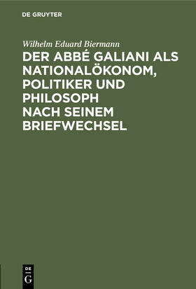 Der Abbé Galiani als Nationalökonom, Politiker und Philosoph nach seinem Briefwechsel