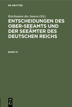 Entscheidungen des Ober-Seeamts und der Seeämter des Deutschen Reichs. Band 13