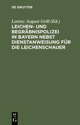 Leichen- und Begräbnispolizei in Bayern nebst Dienstanweisung für die Leichenschauer