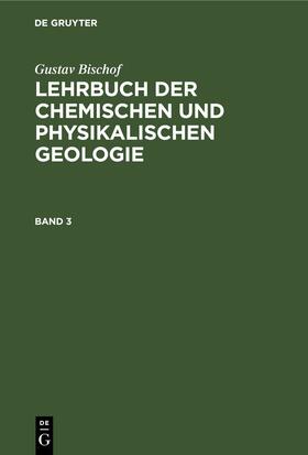 Gustav Bischof: Lehrbuch der chemischen und physikalischen Geologie. Band 3, [Abteilung 2]