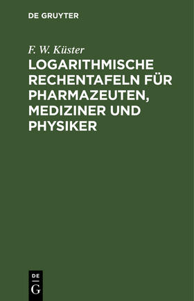 Logarithmische Rechentafeln für Pharmazeuten, Mediziner und Physiker