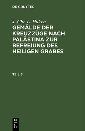 J. Chr. L. Haken: Gemälde der Kreuzzüge nach Palästina zur Befreiung des heiligen Grabes. Teil 3