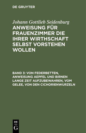 Von Federbetten, Anweisung Aepfel und Birnen lange Zeit aufzubewahren, vom Gelee, von den Cichorienwurzeln