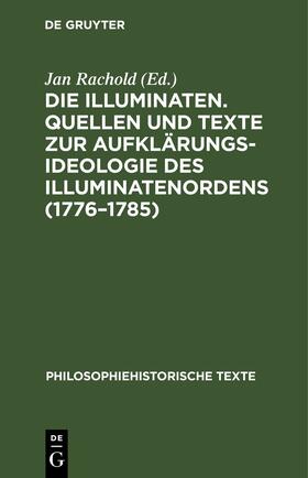 Die Illuminaten. Quellen und Texte zur Aufklärungsideologie des Illuminatenordens (1776¿1785)