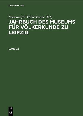 Jahrbuch des Museums für Völkerkunde zu Leipzig. Band 33
