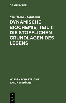 Dynamische Biochemie, Teil 1: Die stofflichen Grundlagen des Lebens