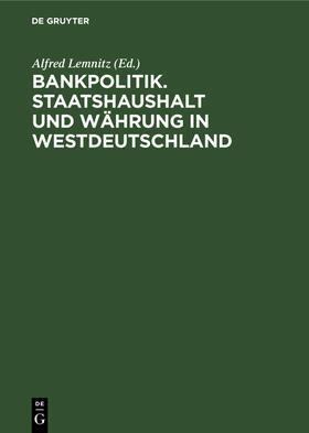 Bankpolitik. Staatshaushalt und Währung in Westdeutschland