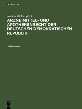 Arzneimittel- und Apothekenrecht der Deutschen Demokratischen Republik. Lieferung 6