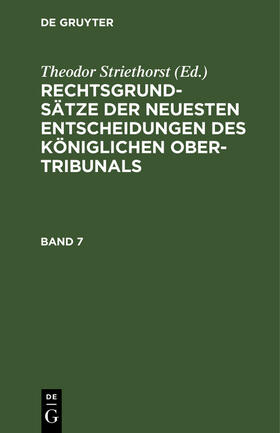 Rechtsgrundsätze der neuesten Entscheidungen des Königlichen Ober-Tribunals. Band 7