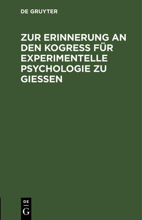 Zur Erinnerung an den Kogreß für experimentelle Psychologie zu Gießen