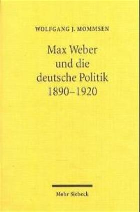 Max Weber und die deutsche Politik 1890-1920