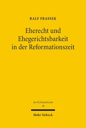 Eherecht und Ehegerichtsbarkeit in der Reformationszeit