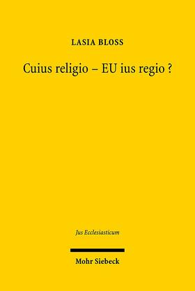 Bloss, L: Cuius religio - EU ius regio?